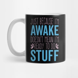 Funny Just Because I'm Awake Doesn't Mean I'm Ready To Do Things Mug